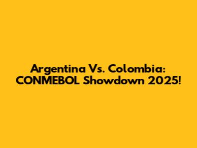 Argentina Vs. Colombia: CONMEBOL Showdown 2025!