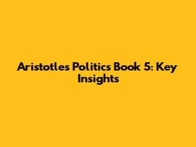 Aristotle's Politics Book 5: Key Insights