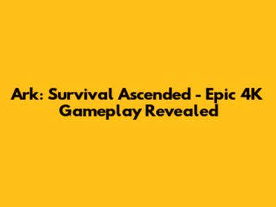 Ark: Survival Ascended - Epic 4K Gameplay Revealed