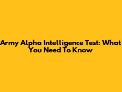 Army Alpha Intelligence Test: What You Need To Know