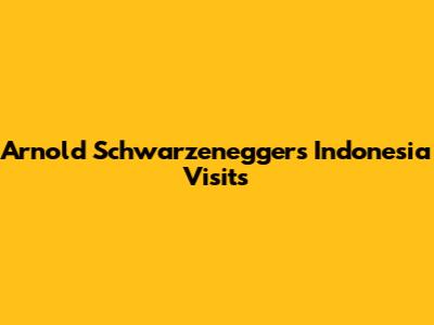 Arnold Schwarzenegger's Indonesia Visits