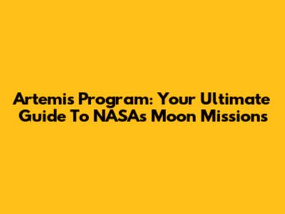 Artemis Program: Your Ultimate Guide To NASA's Moon Missions