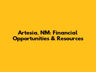 Artesia, NM: Financial Opportunities & Resources