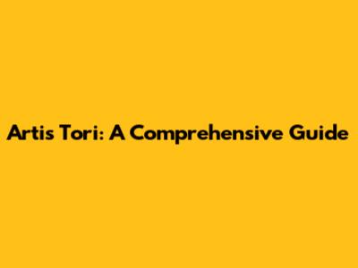 Artis Tori: A Comprehensive Guide