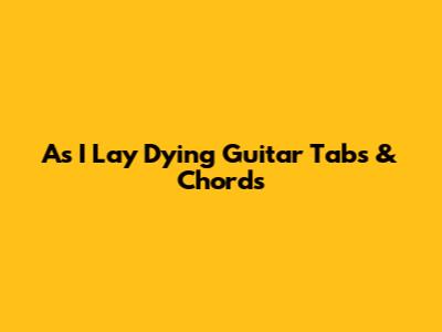 As I Lay Dying Guitar Tabs & Chords