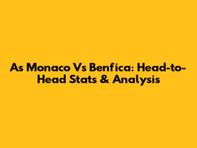 As Monaco Vs Benfica: Head-to-Head Stats & Analysis
