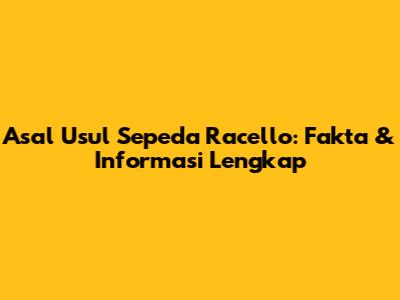 Asal Usul Sepeda Racello: Fakta & Informasi Lengkap