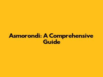 Asmorondi: A Comprehensive Guide
