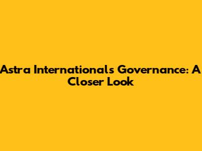 Astra International's Governance: A Closer Look
