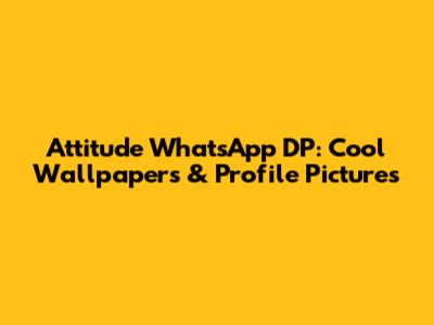 Attitude WhatsApp DP: Cool Wallpapers & Profile Pictures