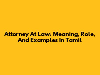 Attorney At Law: Meaning, Role, And Examples In Tamil