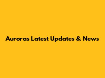 Aurora's Latest Updates & News