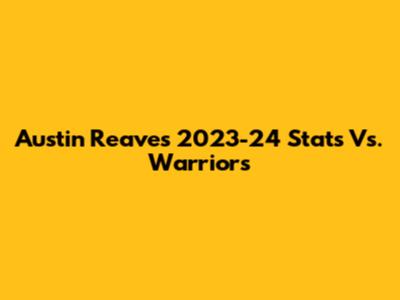Austin Reaves' 2023-24 Stats Vs. Warriors