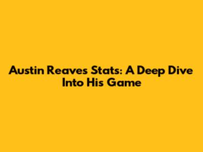 Austin Reaves' Stats: A Deep Dive Into His Game