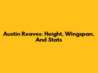 Austin Reaves: Height, Wingspan, And Stats