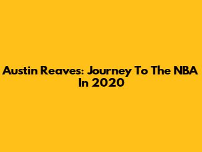 Austin Reaves: Journey To The NBA In 2020