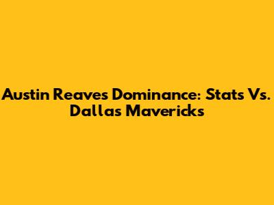 Austin Reaves Dominance: Stats Vs. Dallas Mavericks