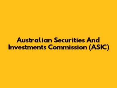 Australian Securities And Investments Commission (ASIC)
