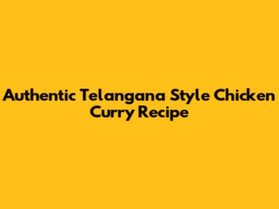 Authentic Telangana Style Chicken Curry Recipe