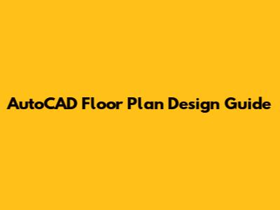 AutoCAD Floor Plan Design Guide