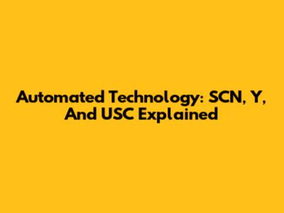Automated Technology: SCN, Y, And USC Explained