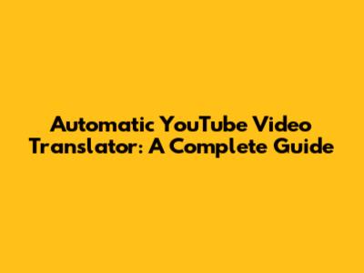 Automatic YouTube Video Translator: A Complete Guide
