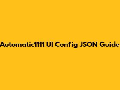 Automatic1111 UI Config JSON Guide
