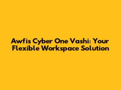 Awfis Cyber One Vashi: Your Flexible Workspace Solution