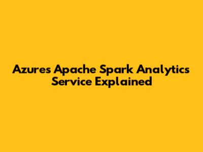 Azure's Apache Spark Analytics Service Explained