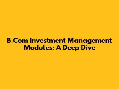 B.Com Investment Management Modules: A Deep Dive