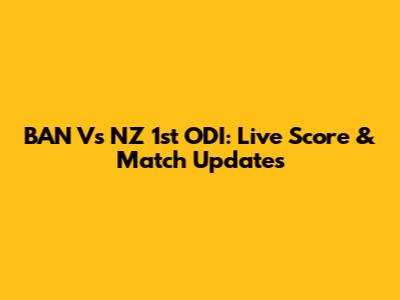 BAN Vs NZ 1st ODI: Live Score & Match Updates