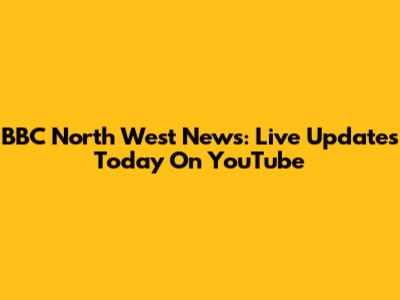 BBC North West News: Live Updates Today On YouTube