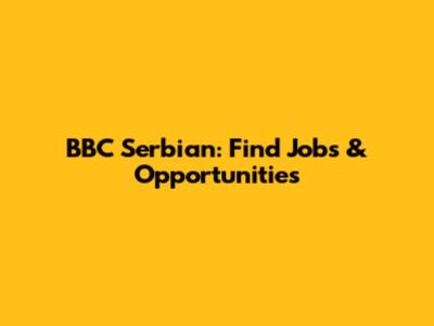 BBC Serbian: Find Jobs & Opportunities