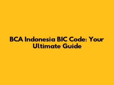 BCA Indonesia BIC Code: Your Ultimate Guide