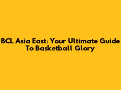 BCL Asia East: Your Ultimate Guide To Basketball Glory