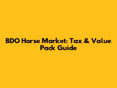 BDO Horse Market: Tax & Value Pack Guide