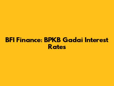 BFI Finance: BPKB Gadai Interest Rates