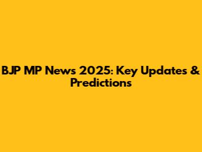BJP MP News 2025: Key Updates & Predictions