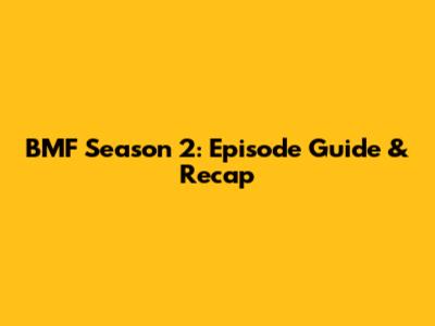 BMF Season 2: Episode Guide & Recap