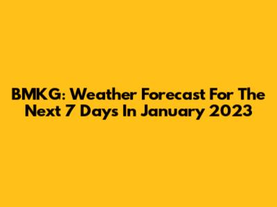 BMKG: Weather Forecast For The Next 7 Days In January 2023