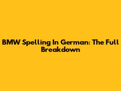 BMW Spelling In German: The Full Breakdown