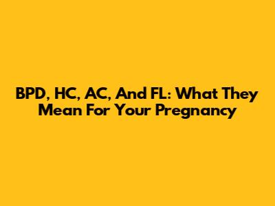 BPD, HC, AC, And FL: What They Mean For Your Pregnancy