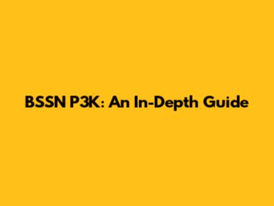 BSSN P3K: An In-Depth Guide