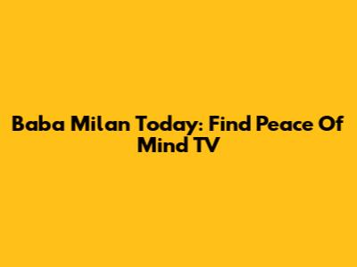 Baba Milan Today: Find Peace Of Mind TV