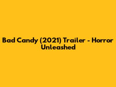 Bad Candy (2021) Trailer - Horror Unleashed