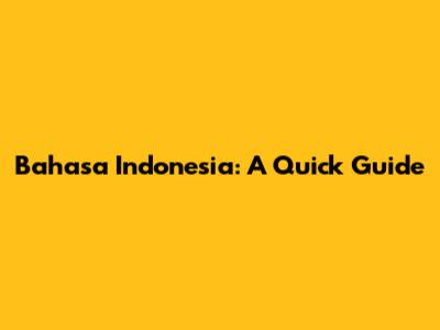 Bahasa Indonesia: A Quick Guide