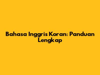 Bahasa Inggris Koran: Panduan Lengkap