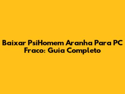 Baixar PsiHomem Aranha Para PC Fraco: Guia Completo