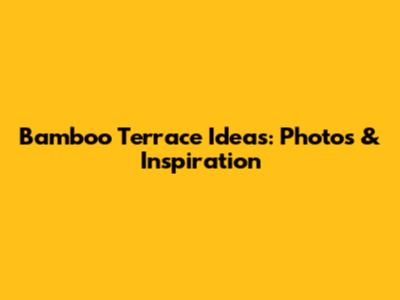 Bamboo Terrace Ideas: Photos & Inspiration