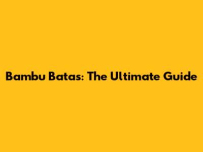 Bambu Batas: The Ultimate Guide